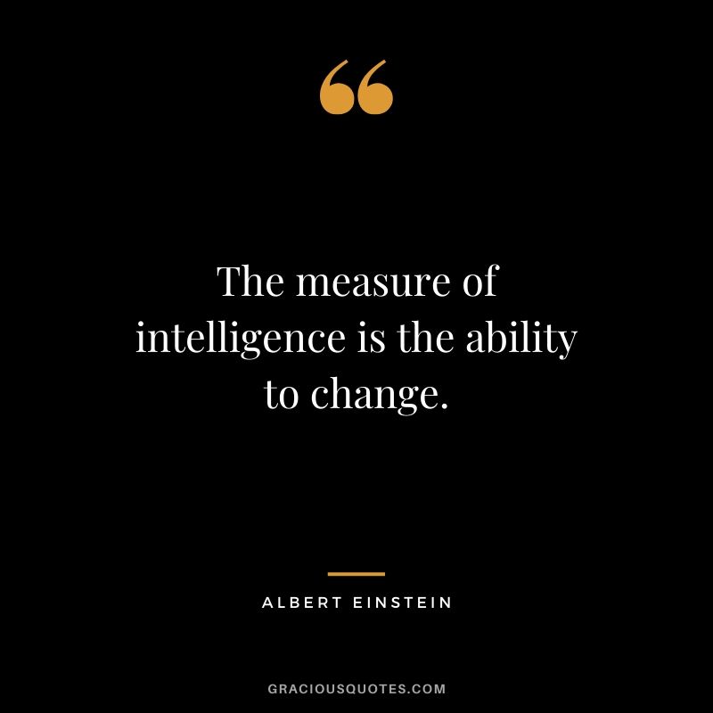 The-measure-of-intelligence-is-the-ability-to-change. The-measure-of-intelligence-is-the-ability-to-change.